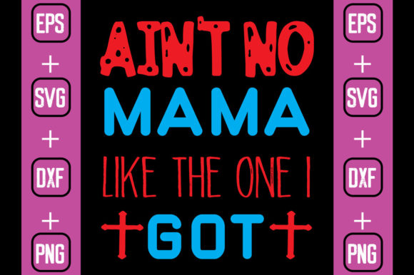 Ain t No Mama Like the One I Got Graphics and Crafts Review