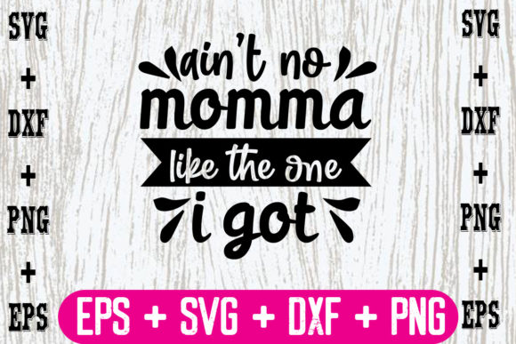 Ain't No Momma Like the One I Got Graphics and Crafts Review