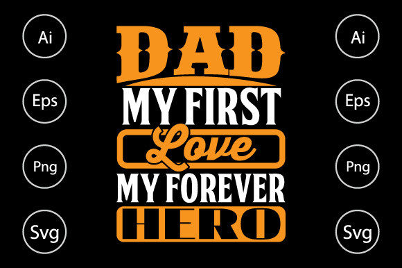 Dad My First Love My Forever Hero Graphics for Crafts