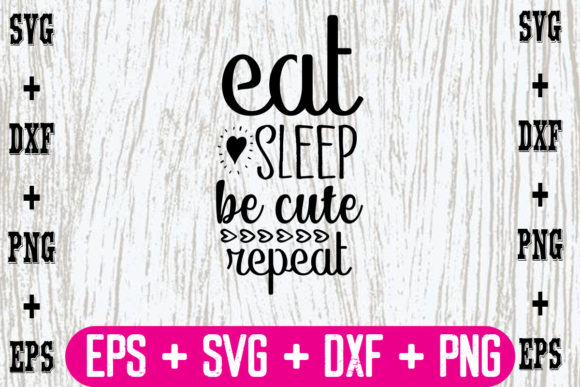 Eat, Sleep, Be Cute, Repeat Graphics for Crafts