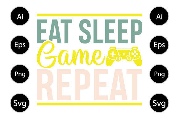 Eat Sleep Game Repeat T Shirt Designs for Graphics and Crafts