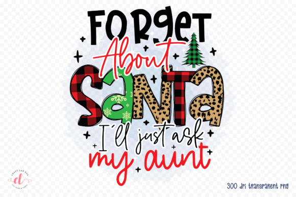 Forget About Santa I ll Just Ask My Aunt Graphics in Crafts