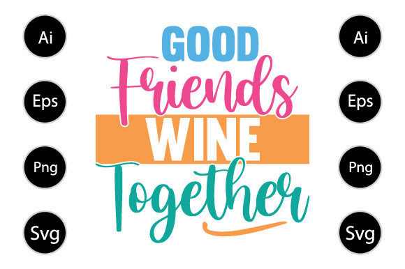 Good Friends Wine Together T Shirt Graphics for Crafts