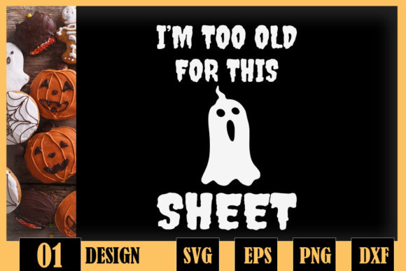 I m Too Old for This Sheet Boo Halloween