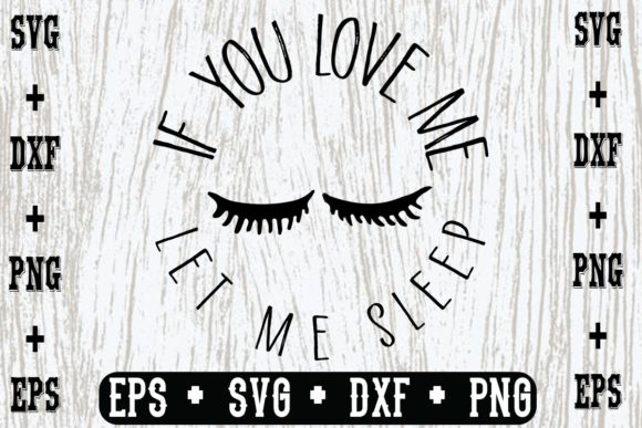 If You Love Me, Let Me Sleep Graphics and Crafts Review