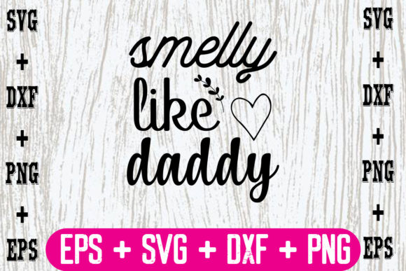 Smelly Like Daddy Graphics for Crafts and Design