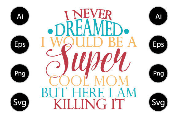 Super Cool Mom but Here I Am Killing It Graphics for Crafts