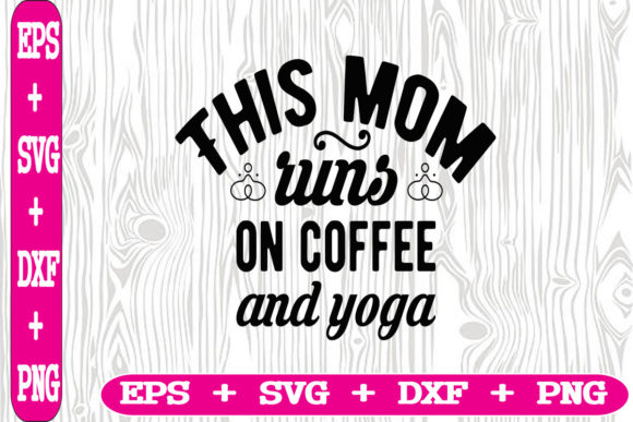This Mom Runs on Coffee and Yoga: Graphics for Crafts