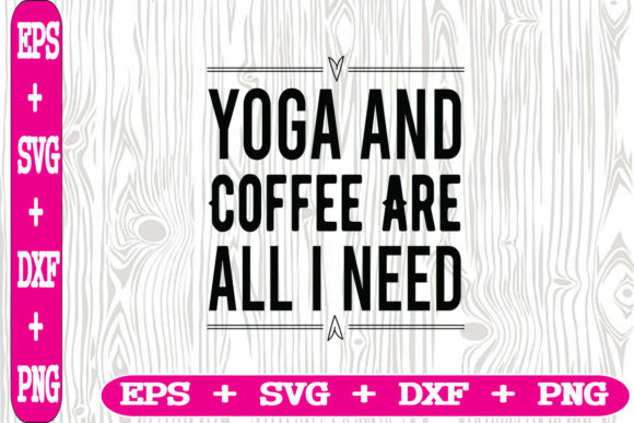 Yoga and Coffee Are All I Need: Graphics for Crafts & Content