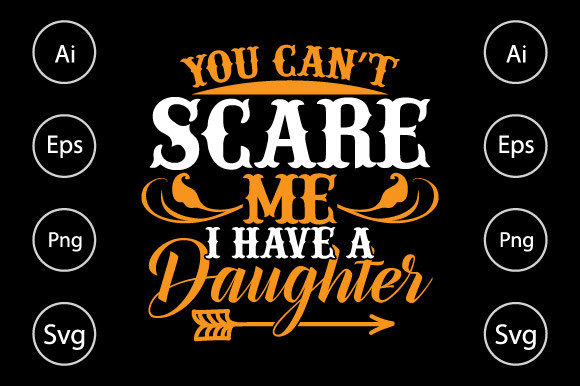 You Can't Scare Me I Have a Daughter Tee Graphics and Crafts Review